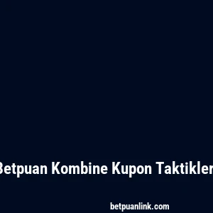 Betpuan Kombine Kupon Taktikleri