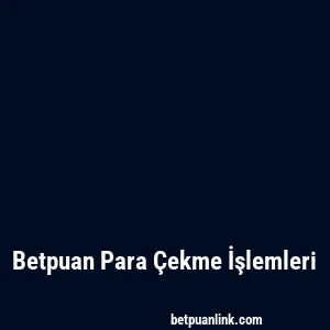 Betpuan Para Çekme İşlemleri